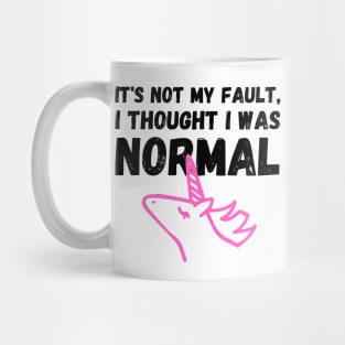 Unicorn Memes It's Not My Fault, I Thought I Was Normal Mug